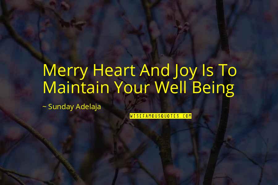 Joy In Your Heart Quotes By Sunday Adelaja: Merry Heart And Joy Is To Maintain Your