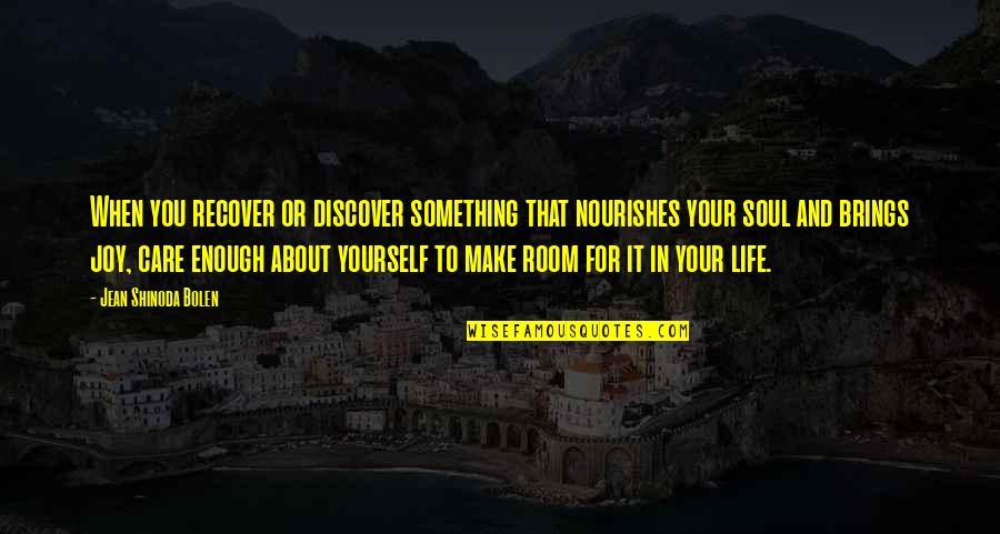 Joy In Your Soul Quotes By Jean Shinoda Bolen: When you recover or discover something that nourishes