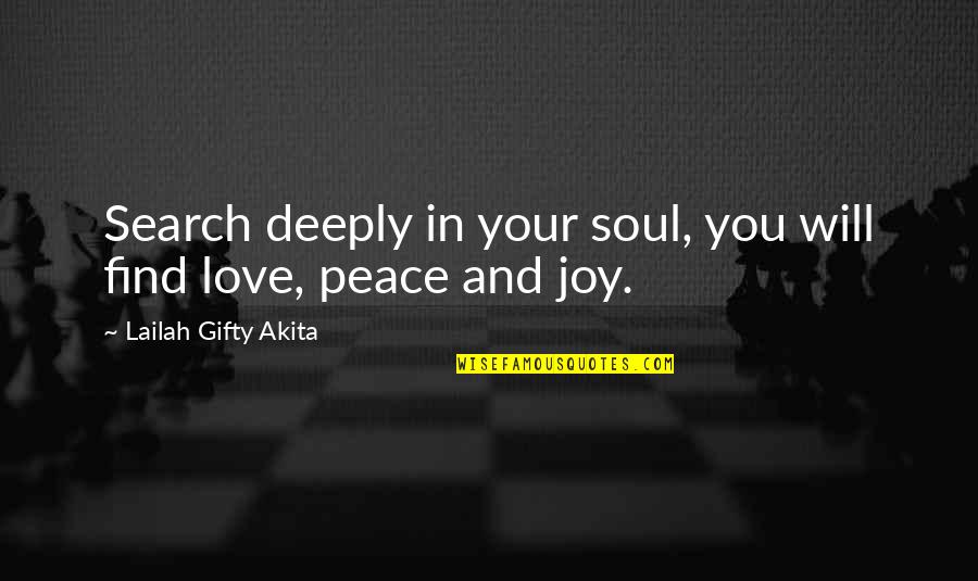 Joy In Your Soul Quotes By Lailah Gifty Akita: Search deeply in your soul, you will find