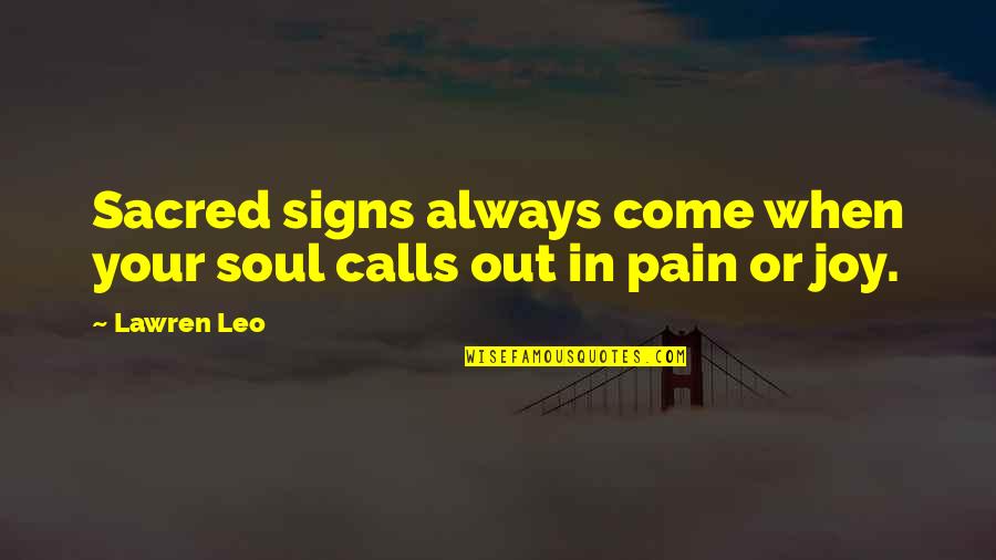 Joy In Your Soul Quotes By Lawren Leo: Sacred signs always come when your soul calls