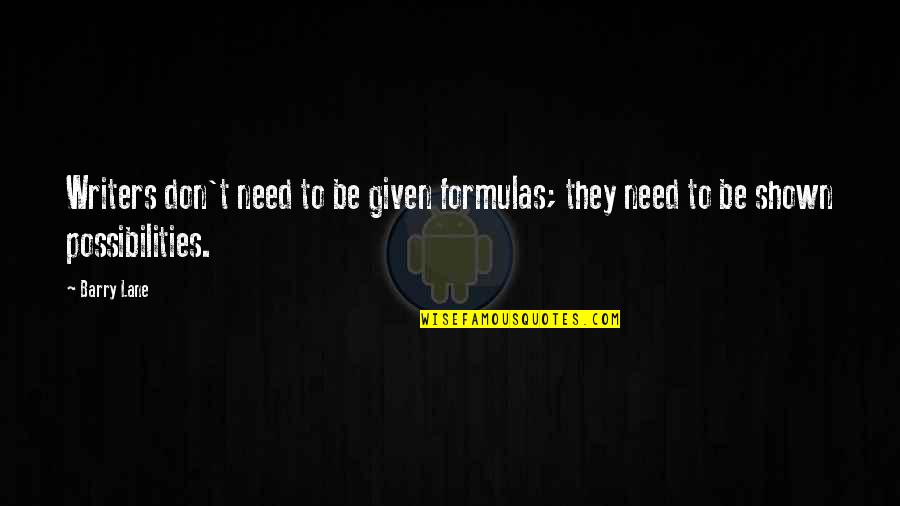 Joy Maya Angelou Quotes By Barry Lane: Writers don't need to be given formulas; they