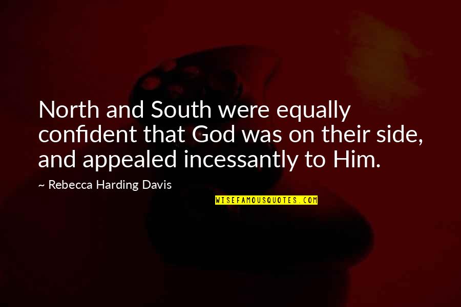 Joy Maya Angelou Quotes By Rebecca Harding Davis: North and South were equally confident that God Joy Maya Angelou Quotes By Rebecca Harding Davis: North and South were equally confident that God