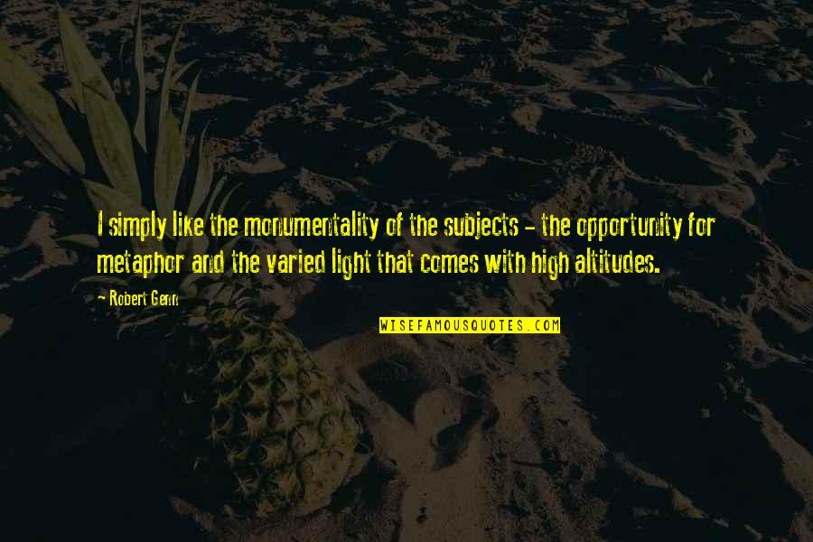 Joy Maya Angelou Quotes By Robert Genn: I simply like the monumentality of the subjects Joy Maya Angelou Quotes By Robert Genn: I simply like the monumentality of the subjects