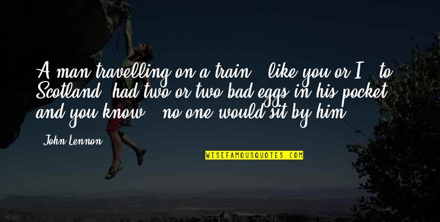 Joy Merryweather Quotes By John Lennon: A man travelling on a train - like Joy Merryweather Quotes By John Lennon: A man travelling on a train - like