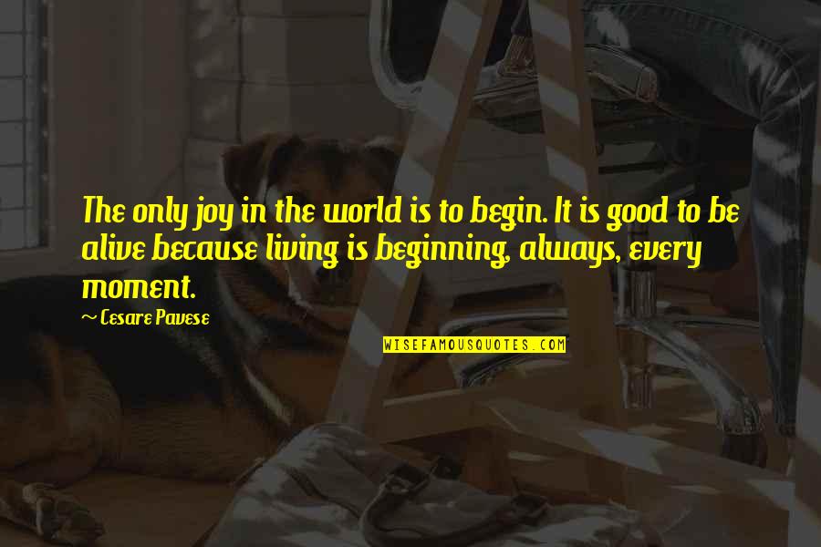 Joy Moment Quotes By Cesare Pavese: The only joy in the world is to