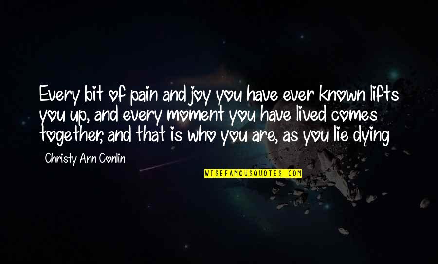Joy Moment Quotes By Christy Ann Conlin: Every bit of pain and joy you have