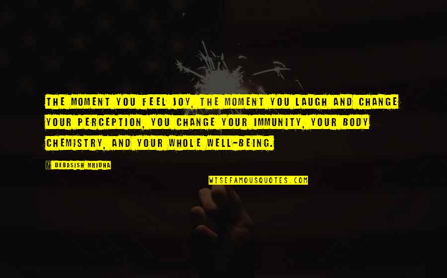 Joy Moment Quotes By Debasish Mridha: The moment you feel joy, the moment you
