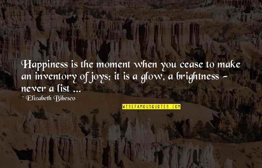 Joy Moment Quotes By Elizabeth Bibesco: Happiness is the moment when you cease to