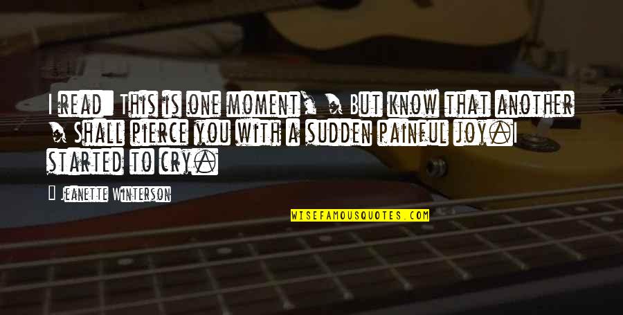 Joy Moment Quotes By Jeanette Winterson: I read: This is one moment, / But