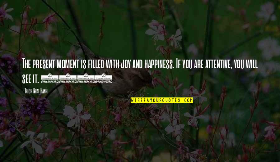 Joy Moment Quotes By Thich Nhat Hanh: The present moment is filled with joy and