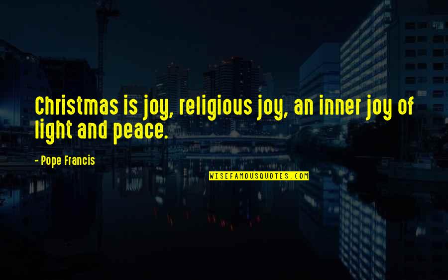 Joy Of Christmas Quotes By Pope Francis: Christmas is joy, religious joy, an inner joy