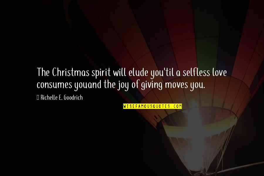 Joy Of Christmas Quotes By Richelle E. Goodrich: The Christmas spirit will elude you'til a selfless