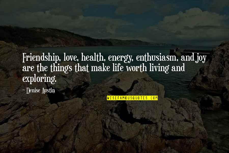 Joy Of Friendship Quotes By Denise Austin: Friendship, love, health, energy, enthusiasm, and joy are Joy Of Friendship Quotes By Denise Austin: Friendship, love, health, energy, enthusiasm, and joy are