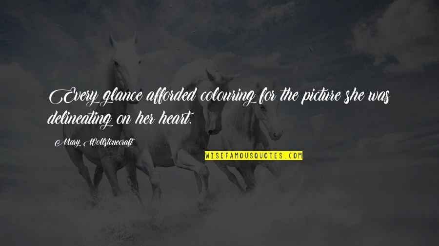Joy Of Giving Birth Quotes By Mary Wollstonecraft: Every glance afforded colouring for the picture she Joy Of Giving Birth Quotes By Mary Wollstonecraft: Every glance afforded colouring for the picture she