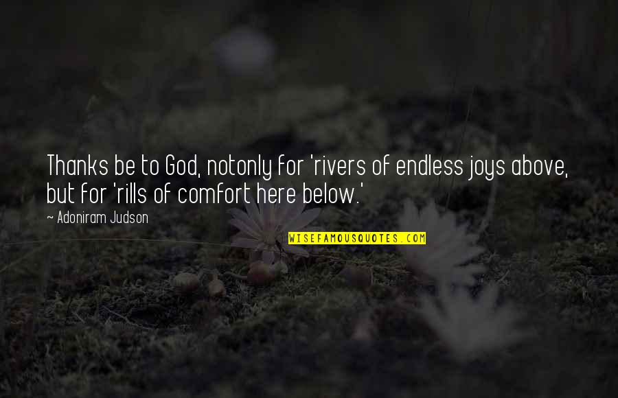 Joy Of God Quotes By Adoniram Judson: Thanks be to God, notonly for 'rivers of