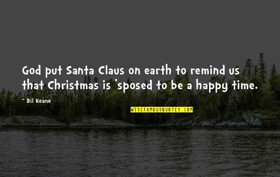 Joy Of God Quotes By Bil Keane: God put Santa Claus on earth to remind