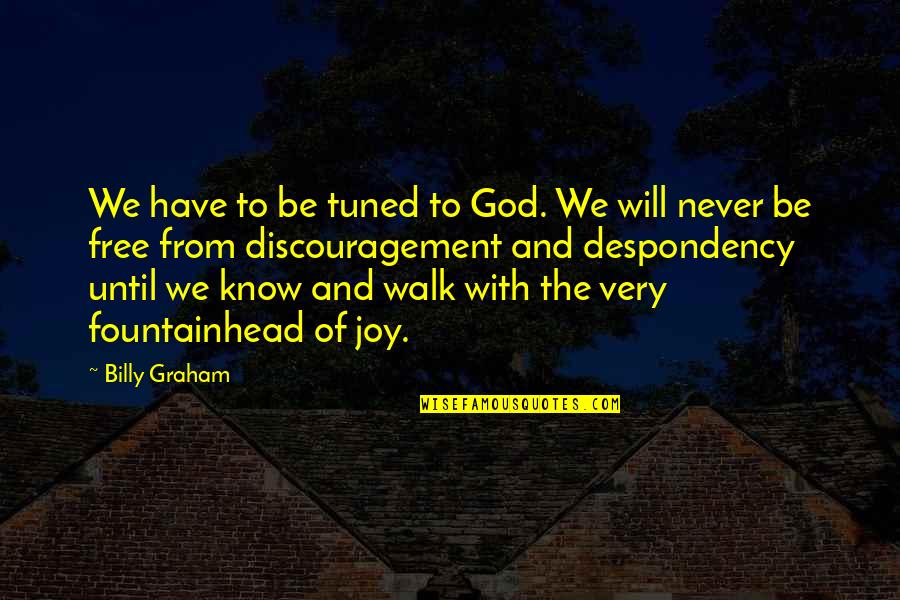 Joy Of God Quotes By Billy Graham: We have to be tuned to God. We