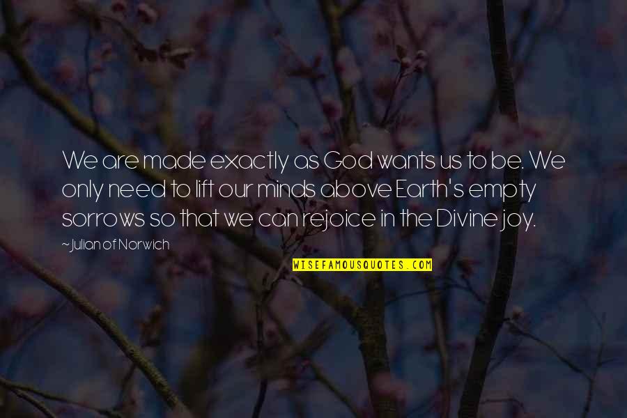 Joy Of God Quotes By Julian Of Norwich: We are made exactly as God wants us
