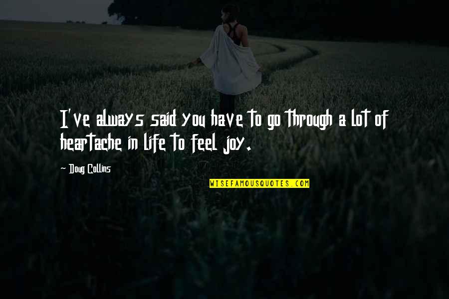 Joy Of Life Quotes By Doug Collins: I've always said you have to go through