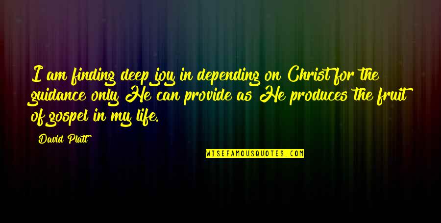 Joy Of My Life Quotes By David Platt: I am finding deep joy in depending on Joy Of My Life Quotes By David Platt: I am finding deep joy in depending on
