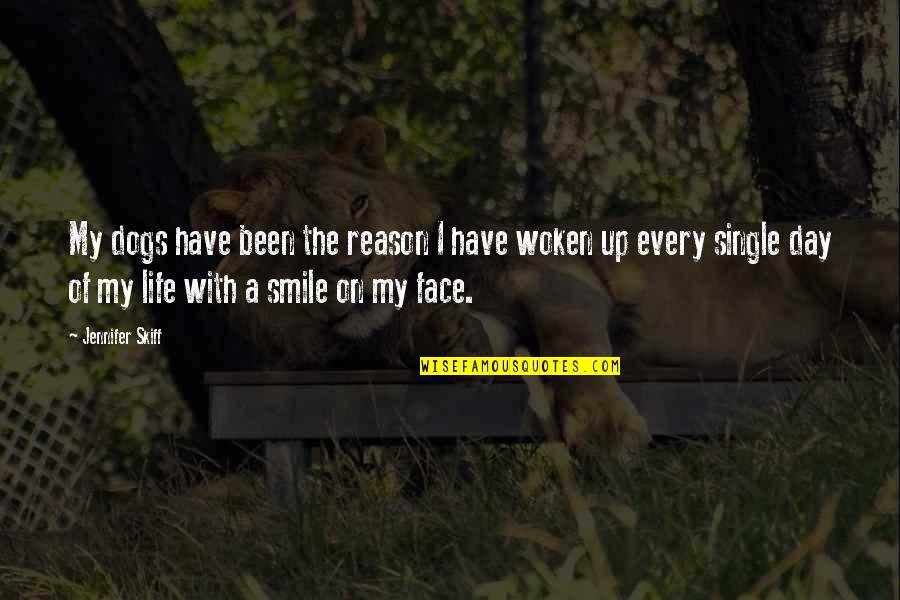 Joy Of My Life Quotes By Jennifer Skiff: My dogs have been the reason I have Joy Of My Life Quotes By Jennifer Skiff: My dogs have been the reason I have