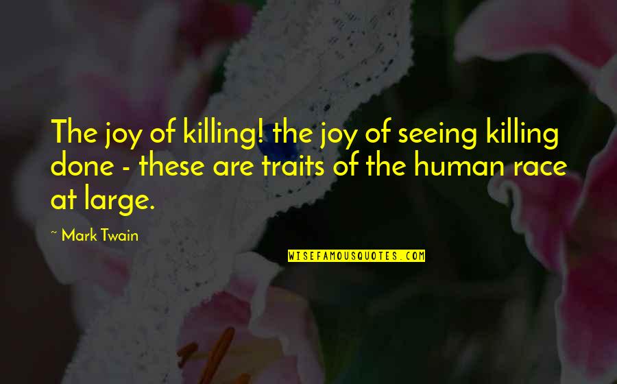 Joy Of Nature Quotes By Mark Twain: The joy of killing! the joy of seeing Joy Of Nature Quotes By Mark Twain: The joy of killing! the joy of seeing