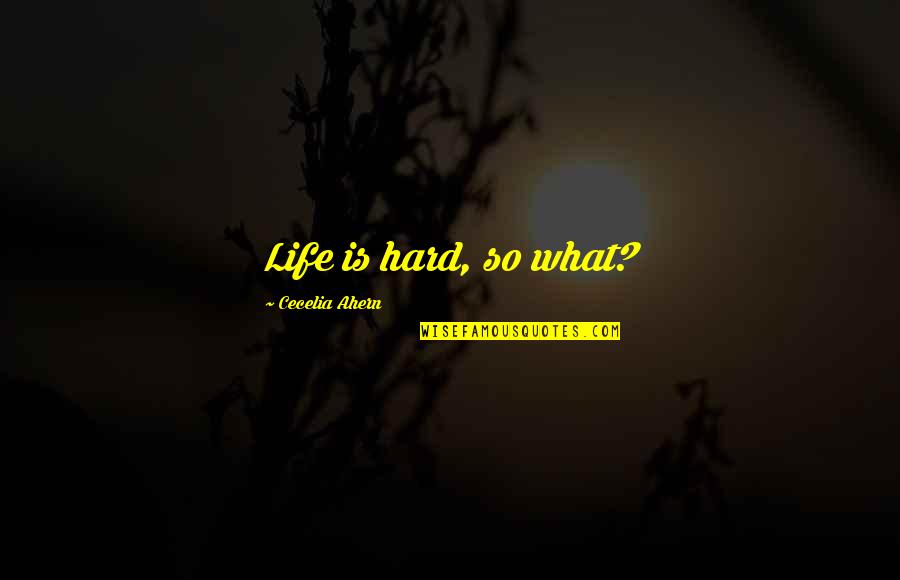 Joy Of Playing Music Quotes By Cecelia Ahern: Life is hard, so what? Joy Of Playing Music Quotes By Cecelia Ahern: Life is hard, so what?