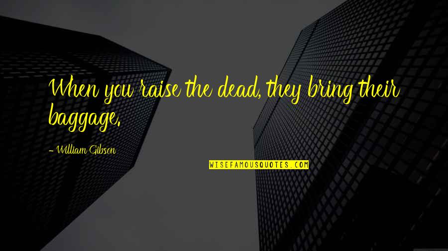Joy Of Pregnancy Quotes By William Gibson: When you raise the dead, they bring their
