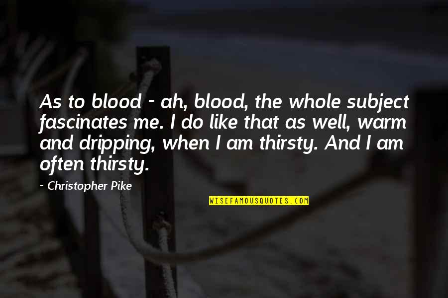 Joy Of Priesthood Quotes By Christopher Pike: As to blood - ah, blood, the whole Joy Of Priesthood Quotes By Christopher Pike: As to blood - ah, blood, the whole