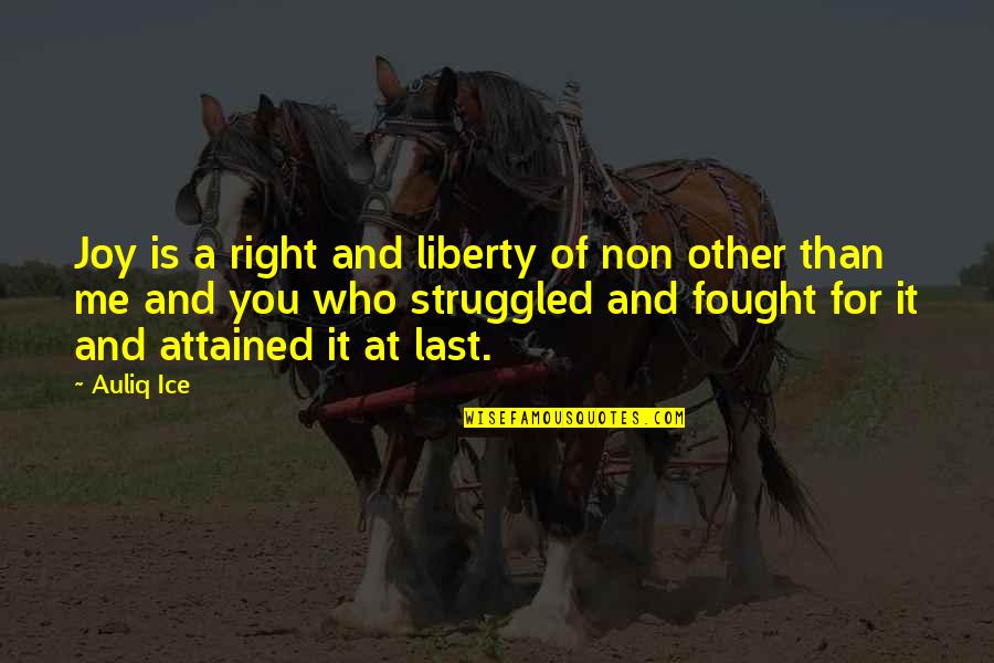 Joy Of Quotes By Auliq Ice: Joy is a right and liberty of non