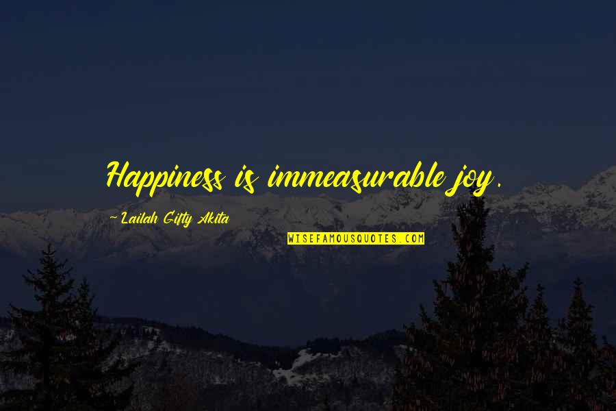 Joy Of Quotes By Lailah Gifty Akita: Happiness is immeasurable joy.