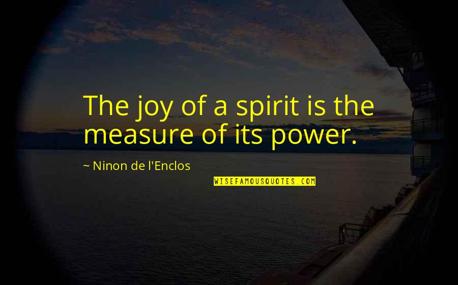 Joy Of Quotes By Ninon De L'Enclos: The joy of a spirit is the measure
