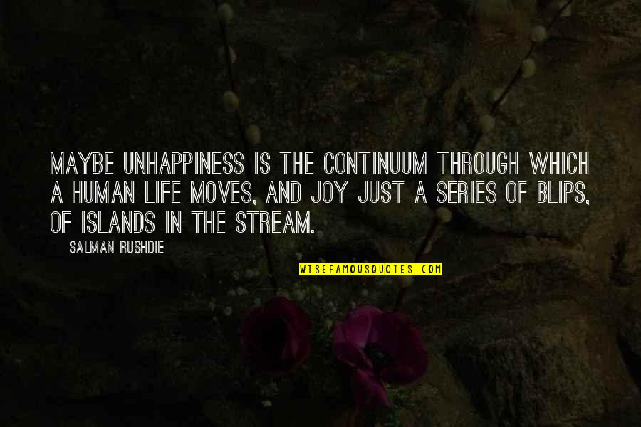 Joy Of Quotes By Salman Rushdie: Maybe unhappiness is the continuum through which a