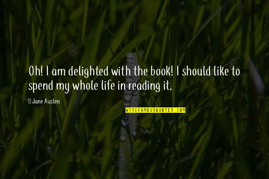 Joy Of Reading Quotes By Jane Austen: Oh! I am delighted with the book! I