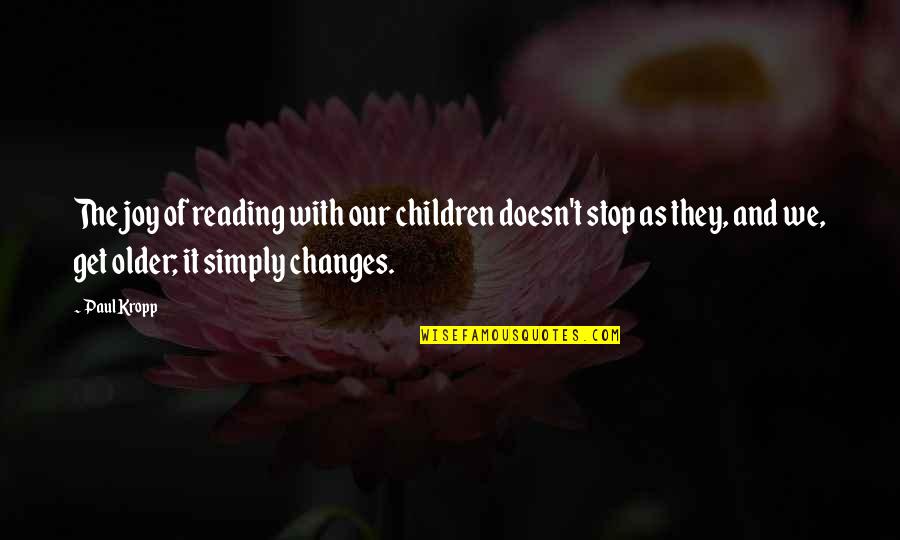 Joy Of Reading Quotes By Paul Kropp: The joy of reading with our children doesn't