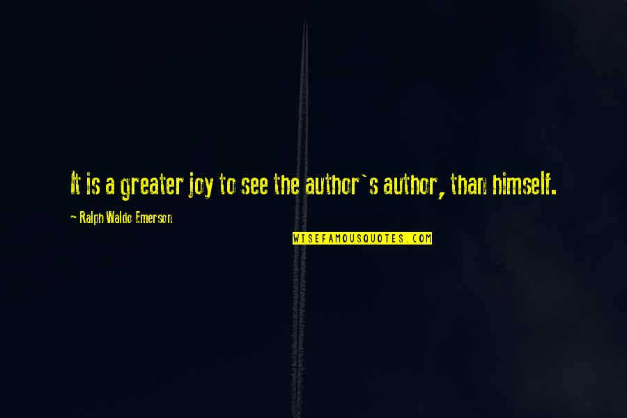 Joy Of Reading Quotes By Ralph Waldo Emerson: It is a greater joy to see the