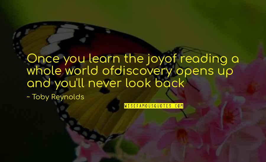 Joy Of Reading Quotes By Toby Reynolds: Once you learn the joyof reading a whole