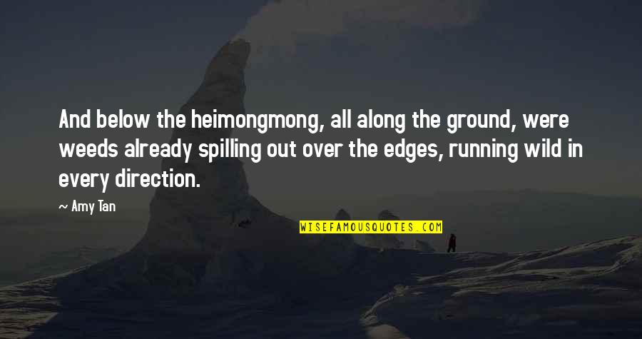 Joy Of Running Quotes By Amy Tan: And below the heimongmong, all along the ground,