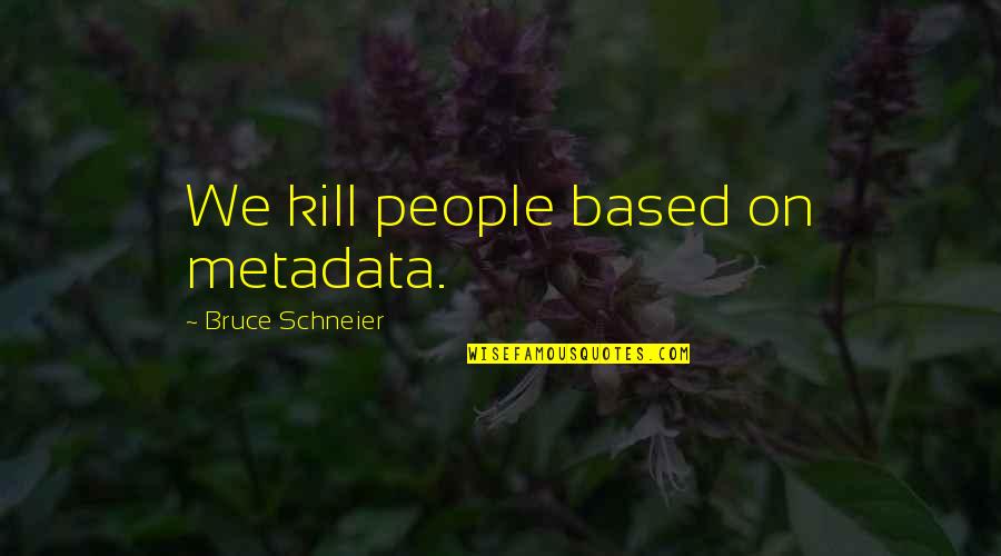 Joy Of Running Quotes By Bruce Schneier: We kill people based on metadata.