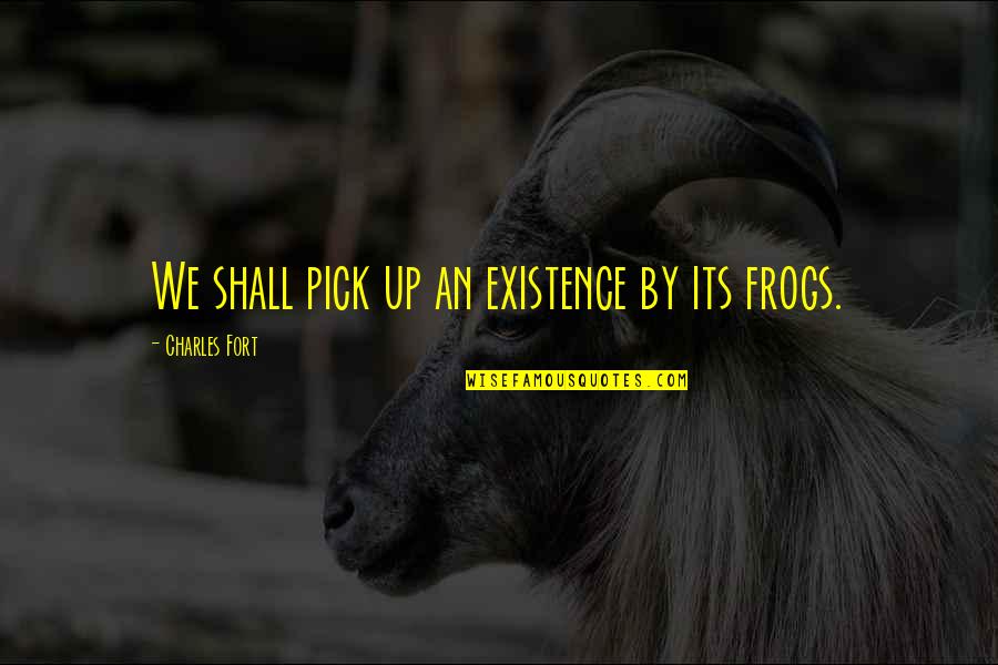 Joy Of Running Quotes By Charles Fort: We shall pick up an existence by its