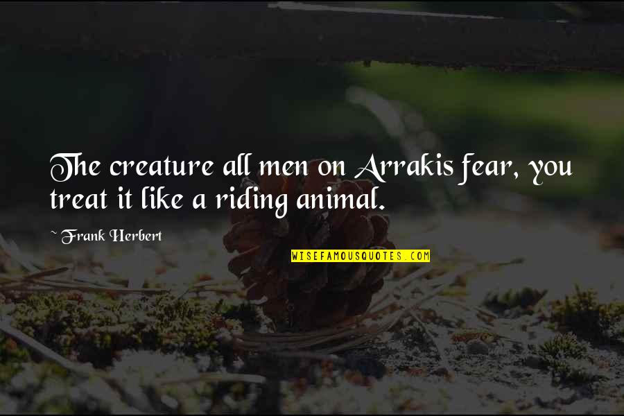 Joy Of Running Quotes By Frank Herbert: The creature all men on Arrakis fear, you