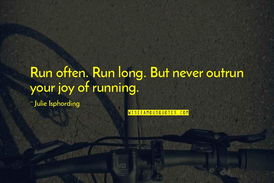 Joy Of Running Quotes By Julie Isphording: Run often. Run long. But never outrun your