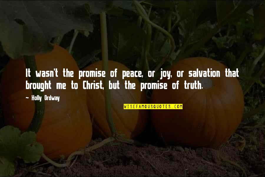 Joy Of Salvation Quotes By Holly Ordway: It wasn't the promise of peace, or joy,