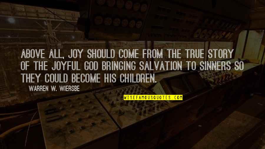 Joy Of Salvation Quotes By Warren W. Wiersbe: Above all, joy should come from the true
