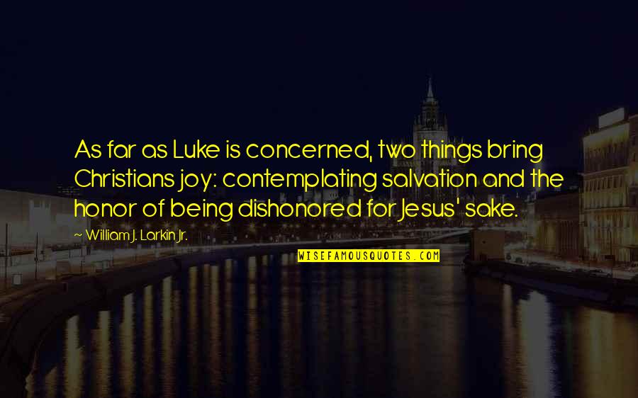 Joy Of Salvation Quotes By William J. Larkin Jr.: As far as Luke is concerned, two things