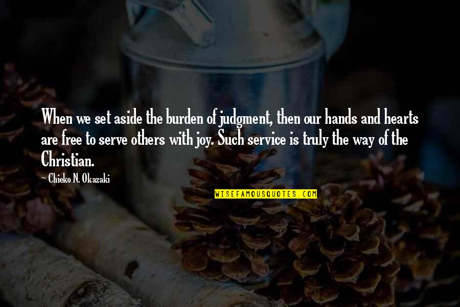 Joy Of Service Quotes By Chieko N. Okazaki: When we set aside the burden of judgment, Joy Of Service Quotes By Chieko N. Okazaki: When we set aside the burden of judgment,