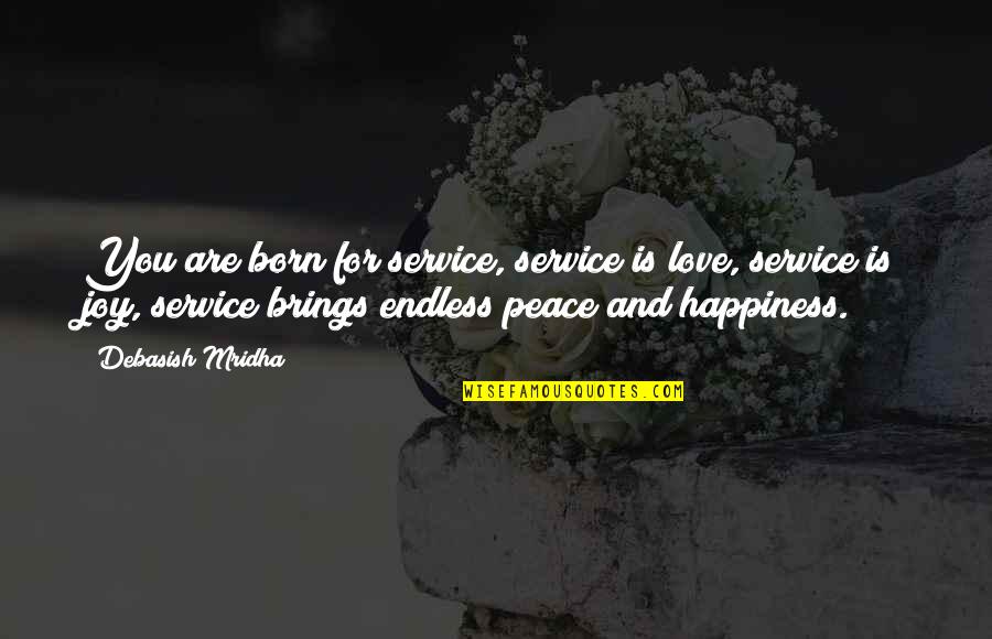 Joy Of Service Quotes By Debasish Mridha: You are born for service, service is love, Joy Of Service Quotes By Debasish Mridha: You are born for service, service is love,