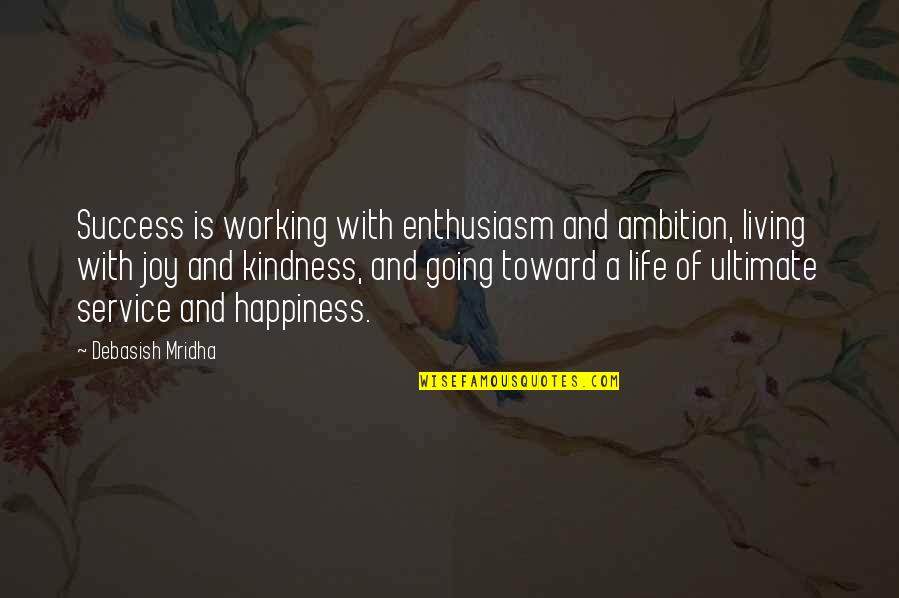 Joy Of Service Quotes By Debasish Mridha: Success is working with enthusiasm and ambition, living Joy Of Service Quotes By Debasish Mridha: Success is working with enthusiasm and ambition, living