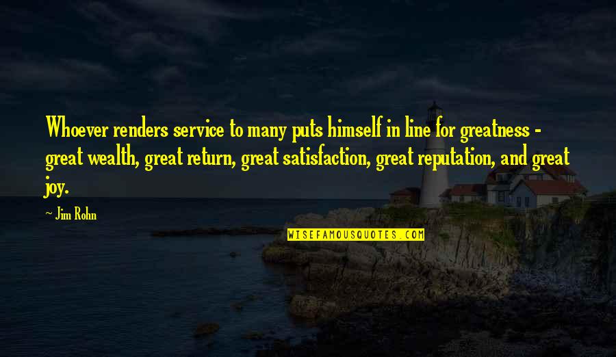Joy Of Service Quotes By Jim Rohn: Whoever renders service to many puts himself in Joy Of Service Quotes By Jim Rohn: Whoever renders service to many puts himself in