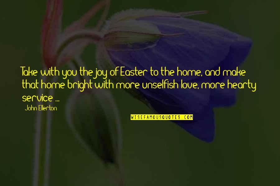 Joy Of Service Quotes By John Ellerton: Take with you the joy of Easter to Joy Of Service Quotes By John Ellerton: Take with you the joy of Easter to